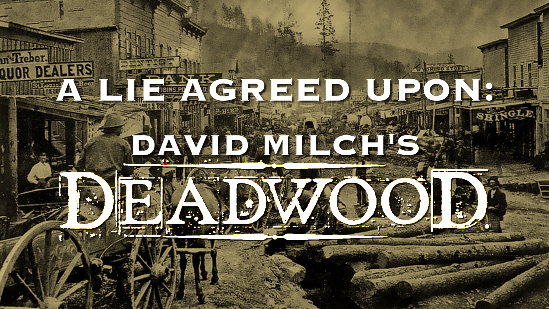 “A Lie Agreed Upon: David Milch’s Deadwood”