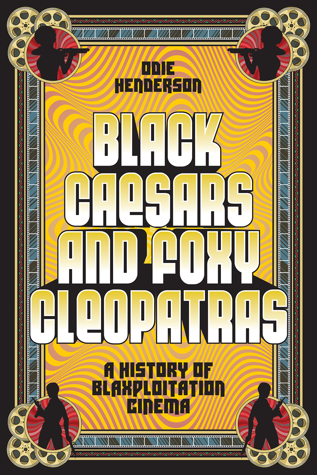 Book Excerpt: Black Caesars and Foxy Cleopatras: A History of Blaxploitation Cinema by Odie Henderson