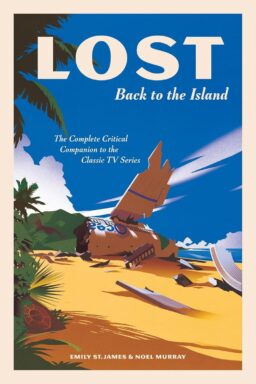 Book Excerpt: LOST: Back to the Island: The Complete Critical Companion to The Classic TV Series by Emily St. James & Noel Murray