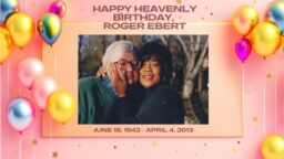 Happy Heavenly Birthday, Roger Ebert: June 18, 1942 – April 4, 2013
