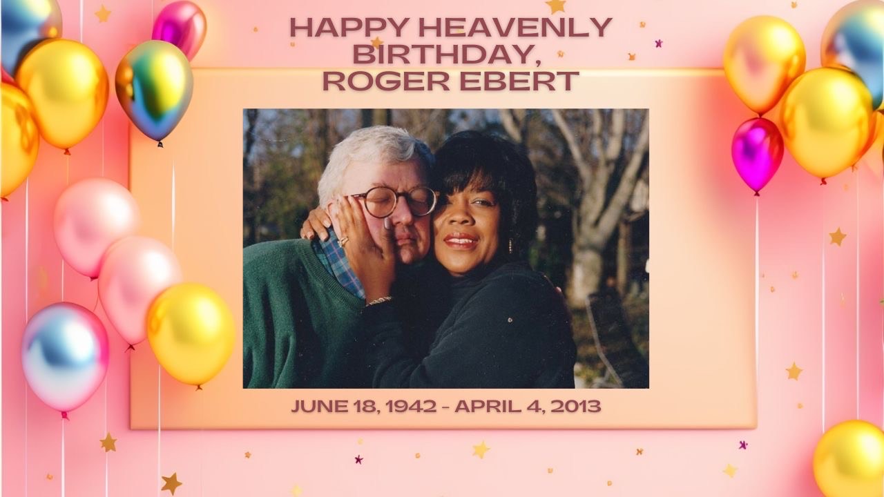 Happy Heavenly Birthday, Roger Ebert: June 18, 1942 – April 4, 2013