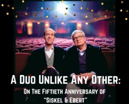 A Duo Unlike Any Other: On the Fiftieth Anniversary of “Siskel & Ebert”