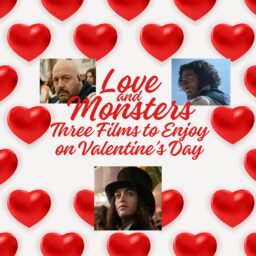 Love and Monsters: Three Films to Enjoy on Valentine’s Day