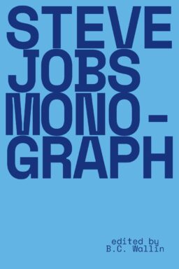 Book Excerpt: STEVE JOBS MONOGRAPH, Edited by B.C. Wallin